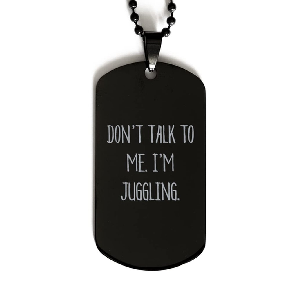 Amangny Brilliant Juggling Black Dog Tag, Don't Talk to Me. I'm Juggling., Present for Friends, Funny Gifts from