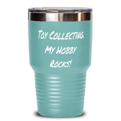 Sarcasm Toy Collecting 30oz Tumbler, Toy Collecting. My Hobby Rocks!, Best Gifts for Friends, Holiday Gifts