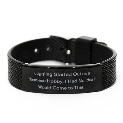 Motivational Juggling Black Shark Mesh Bracelet, Juggling Started Out as a Harmless Hobby. I, Sarcasm Gifts for Friends