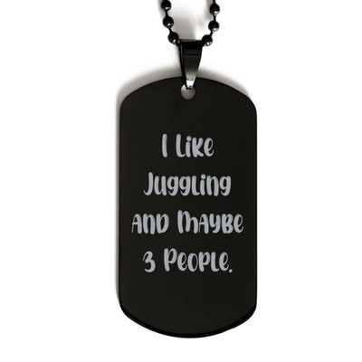 Fancy Juggling Gifts, I Like Juggling and Maybe 3 People, Juggling Black Dog Tag from