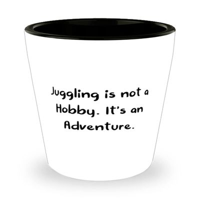 Gag Juggling Shot Glass, Juggling is not a Hobby. It's an Adventure, Gifts For Friends, Present From, Ceramic Cup For Juggling