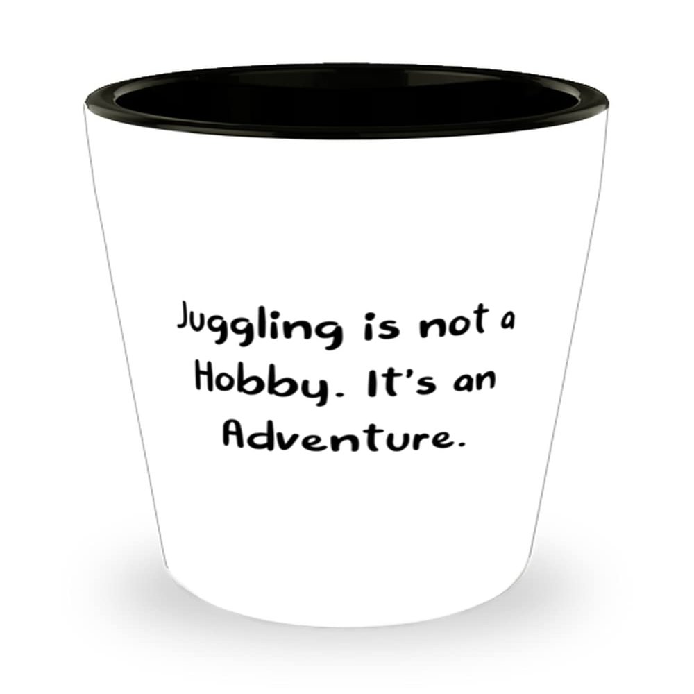 Gag Juggling Shot Glass, Juggling is not a Hobby. It's an Adventure, Gifts For Friends, Present From, Ceramic Cup For Juggling