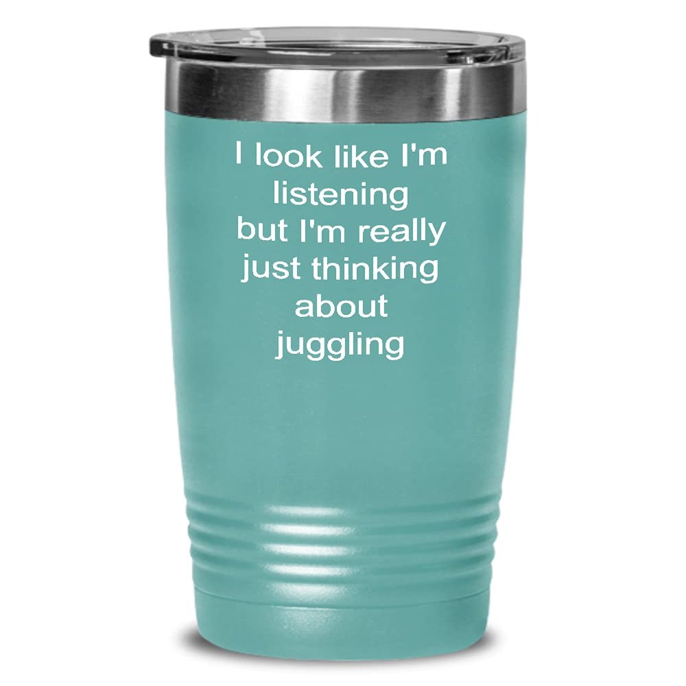 Juggling Tumbler Just thinking about juggling 20oz, Teal Green