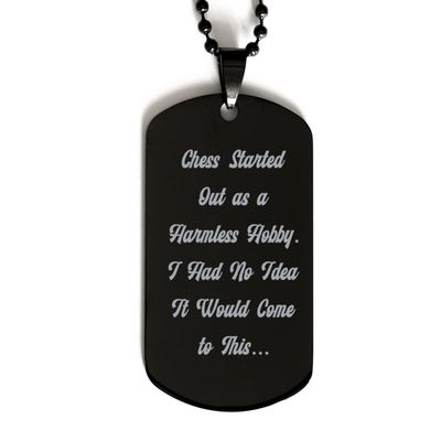 Cute But Rude Unique Chess Gifts, Chess Started Out as a Harmless Hobby. I Had No Idea It Would Come to, Love Holiday Black Dog Tag Gifts for Men Women