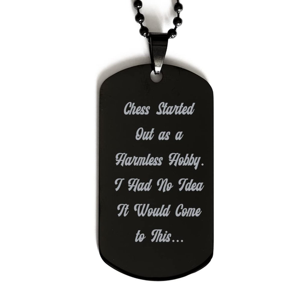 Cute But Rude Unique Chess Gifts, Chess Started Out as a Harmless Hobby. I Had No Idea It Would Come to, Love Holiday Black Dog Tag Gifts for Men Women