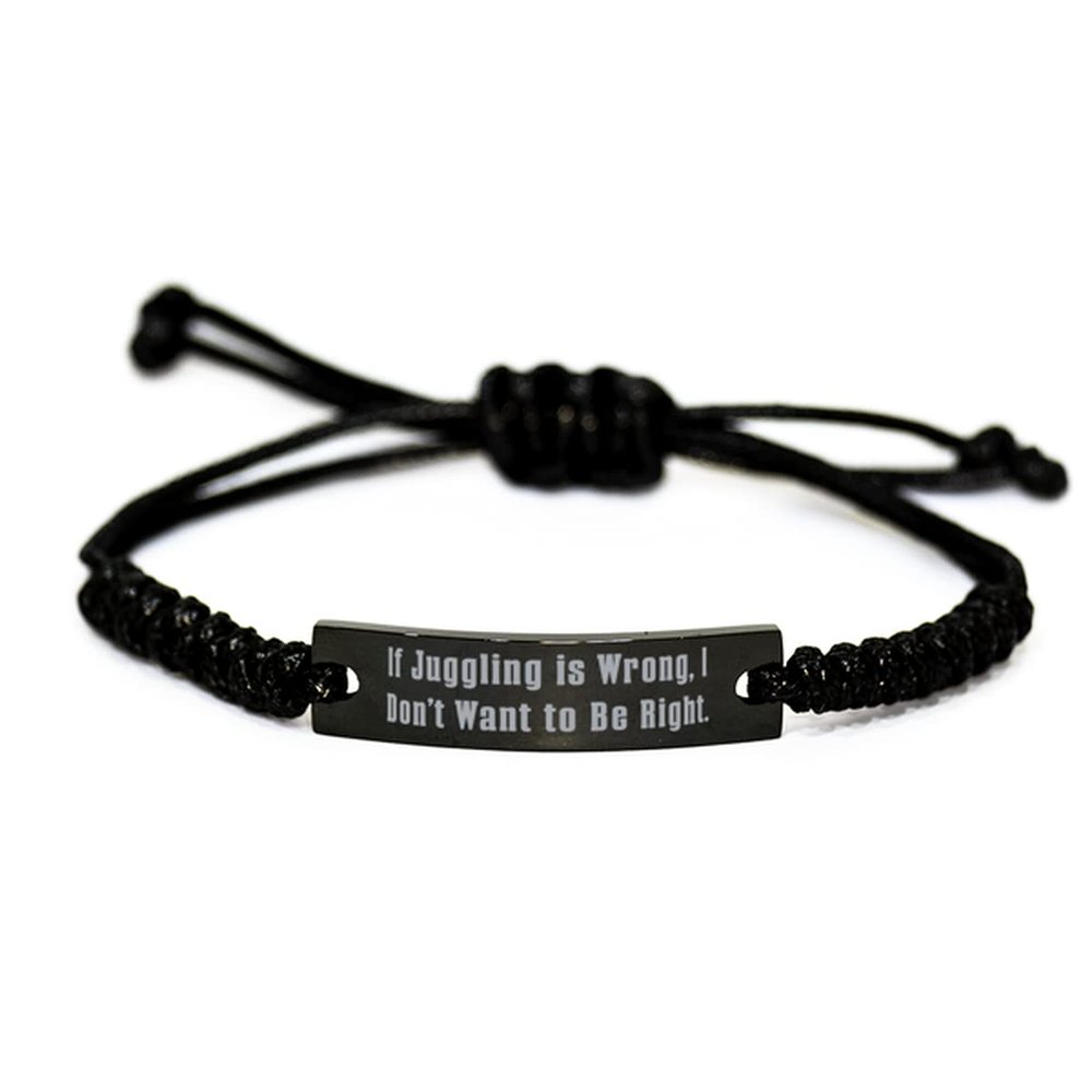 Beautiful Juggling Black Rope Bracelet, If Juggling is Wrong, I Don't Want to Be Right, Fun Gifts for Friends