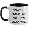Fun Juggling Gifts, Don't Talk to Me. I'm Juggling, Juggling Two Tone 11oz Mug From view 1