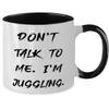 Fun Juggling Gifts, Don't Talk to Me. I'm Juggling, Juggling Two Tone 11oz Mug From view 2