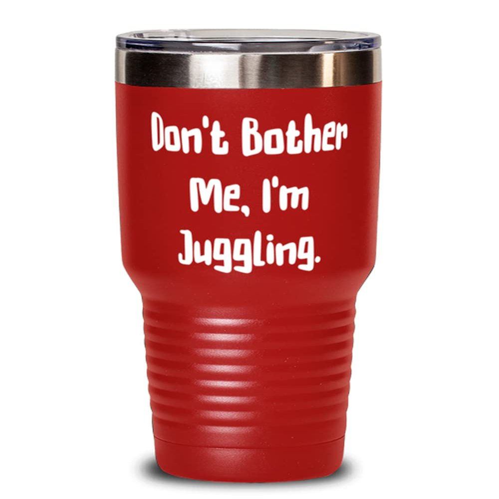Best Juggling 30oz Tumbler, Don't Bother Me, I'm Juggling., Gag Gifts for Friends, Holiday Gifts