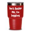 Best Juggling 30oz Tumbler, Don't Bother Me, I'm Juggling., Gag Gifts for Friends, Holiday Gifts view 1