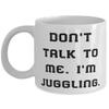 Don't Talk to Me. I'm Juggling. Juggling 11oz 15oz Mug, Inappropriate Juggling Gifts, Cup For Friends view 1