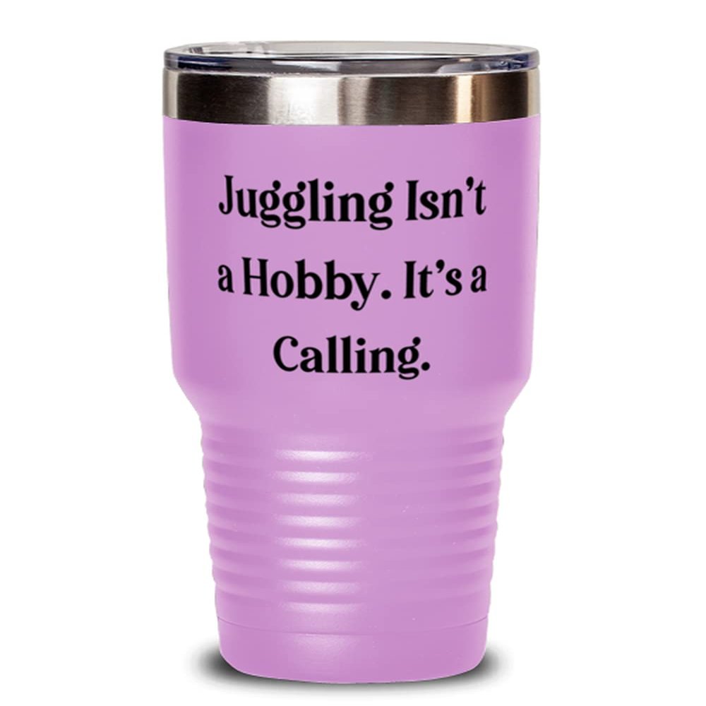 Funny Juggling Gifts, Juggling Isn't a Hobby. It's a Calling., Inspirational 30oz Tumbler For Friends From