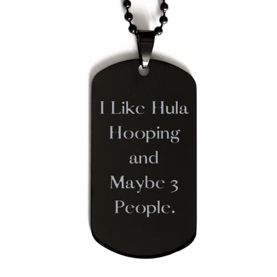 Brilliant Hula Hooping Black Dog Tag, I Like Hula Hooping and Maybe 3 People, Fun Gifts for Friends