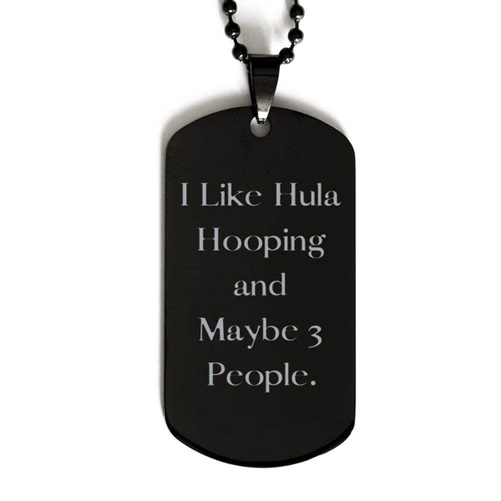 Brilliant Hula Hooping Black Dog Tag, I Like Hula Hooping and Maybe 3 People, Fun Gifts for Friends