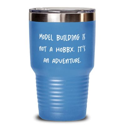 Cheap Model Building Gifts, Model Building is not a Hobby. It's an Adventure., Sarcasm 30oz Tumbler For Friends From