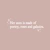 Vinyl Wall Art Decal - Her Aura is Made of Poetry Roses and Galaxies - 9" x 25" - Trendy Inspirational Quote Sticker for Girls Bedroom Living Room Kids Room Home Office Decor (White) view 4