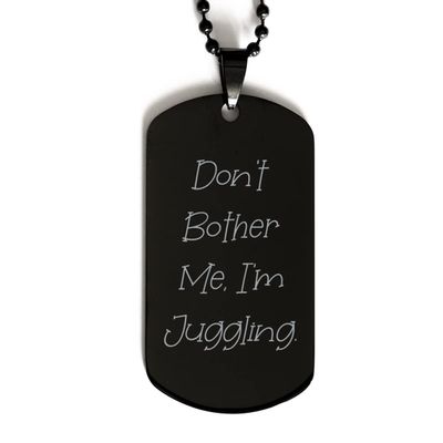 Don't Bother Me, I'm Juggling. Juggling Black Dog Tag, Special Juggling Gifts, Engraved Pendant Necklace for Friends