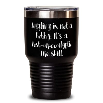 Unique Idea Juggling 30oz Tumbler, Juggling is not a Hobby. It's a, Gifts For Friends, Present From, Stainless Steel Tumbler For Juggling
