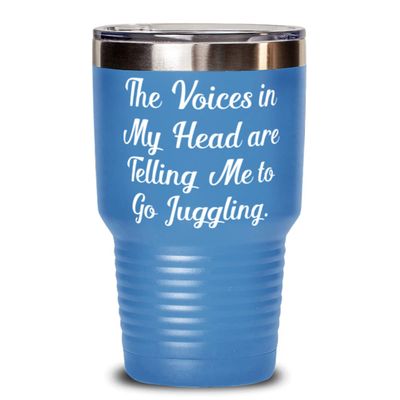 Fun Juggling 30oz Tumbler, The Voices in My Head are Telling Me to Go Juggling, Present For Friends, Brilliant Gifts From