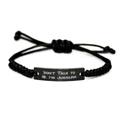 Inappropriate Juggling Gifts, Don't Talk to Me. I'm Juggling, Holiday Black Rope Bracelet for Juggling