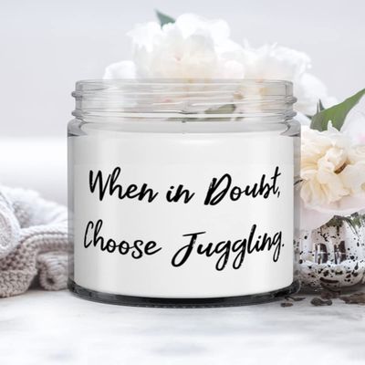 When in Doubt, Choose Juggling. Candle, Juggling, Beautiful Gifts For Juggling