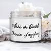 When in Doubt, Choose Juggling. Candle, Juggling, Beautiful Gifts For Juggling view 1