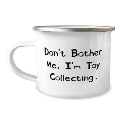 Don't Bother Me, I'm Toy Collecting. 12oz Camper Mug, Toy Collecting, Gag Gifts For Toy Collecting