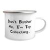 Don't Bother Me, I'm Toy Collecting. 12oz Camper Mug, Toy Collecting, Gag Gifts For Toy Collecting view 2