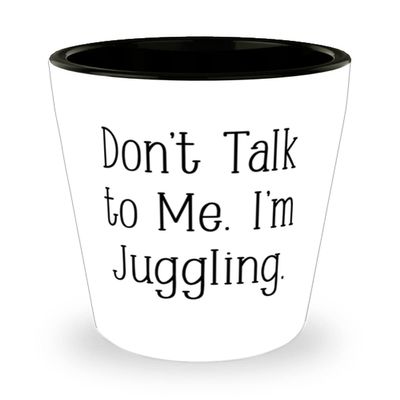 Gag Juggling Gifts, Don't Talk to Me. I'm Juggling, Juggling Shot Glass From
