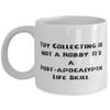 Gag Toy Collecting Gifts, Toy Collecting is not a Hobby. It's a Post-apocalyptic Life Skill, Cheap 11oz 15oz Mug For Friends From view 1