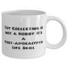 Gag Toy Collecting Gifts, Toy Collecting is not a Hobby. It's a Post-apocalyptic Life Skill, Cheap 11oz 15oz Mug For Friends From view 2