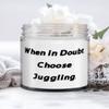 Fancy Juggling Gifts, When in Doubt, Choose Juggling, Juggling Candle From view 1