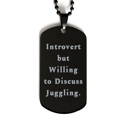 Beautiful Juggling Black Dog Tag, Introvert but Willing to Discuss Juggling, Present for Friends, Fun Gifts from