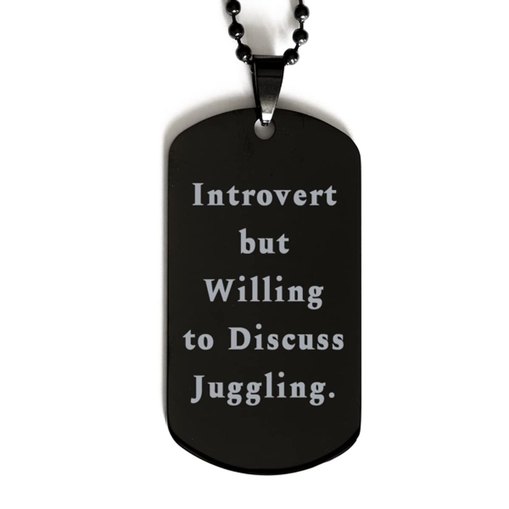 Beautiful Juggling Black Dog Tag, Introvert but Willing to Discuss Juggling, Present for Friends, Fun Gifts from