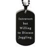 Beautiful Juggling Black Dog Tag, Introvert but Willing to Discuss Juggling, Present for Friends, Fun Gifts from view 1