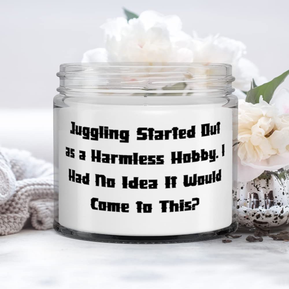 Juggling Gifts For Men Women, Juggling Started Out as a Harmless Hobby. I Had No Idea It Would Come to, Sarcastic Juggling Candle, From