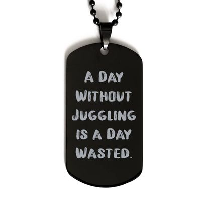 Fun Juggling Gifts, A Day Without Juggling is a Day Wasted, Juggling Black Dog Tag from