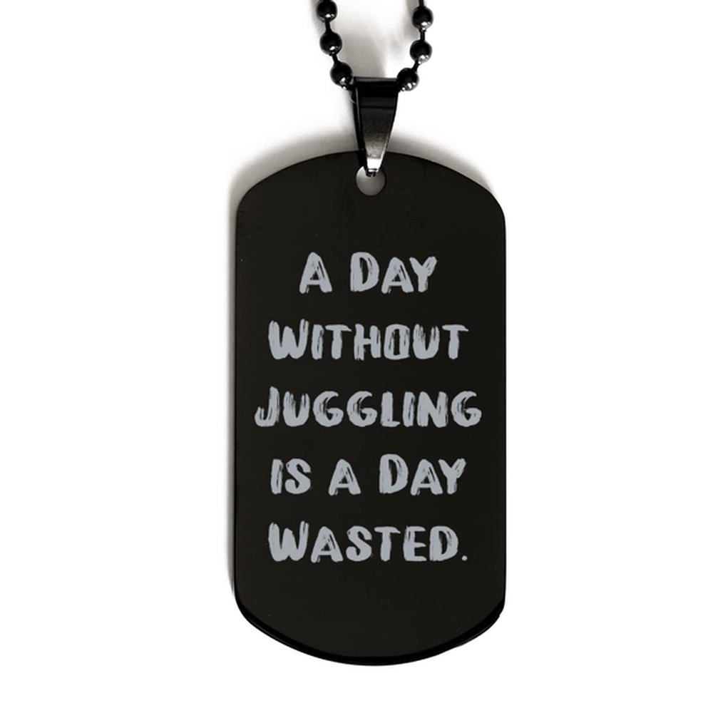 Fun Juggling Gifts, A Day Without Juggling is a Day Wasted, Juggling Black Dog Tag from
