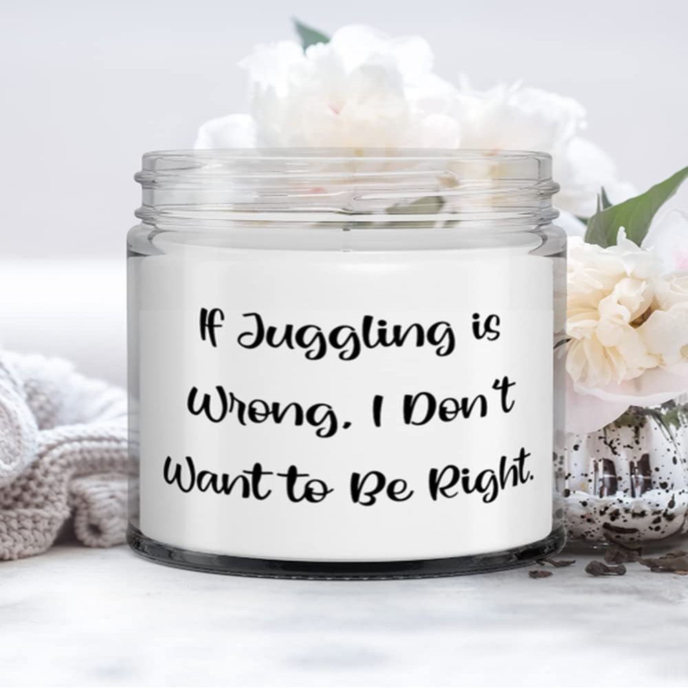 Funny Juggling Gifts, If Juggling is Wrong, I Don't Want to Be Right, Holiday Candle For Juggling