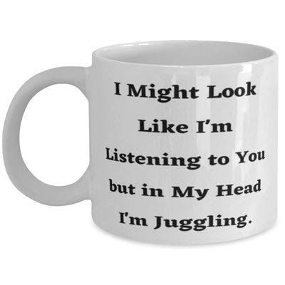 I Might Look Like I'm Listening to You but in My Head I'm Juggling. Juggling 11oz 15oz Mug, Brilliant Juggling Gifts, Cup For Friends
