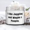 Inspirational Juggling Candle, I Like Juggling and Maybe 3 People., Gifts For Friends, Present From, For Juggling view 1