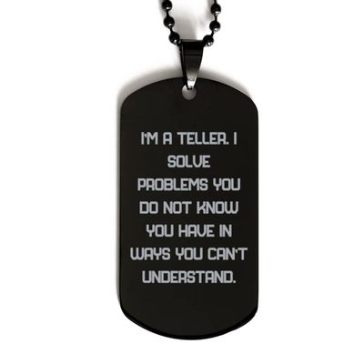 Game On Novelties Cool Teller Gifts, I'm a Teller. I Solve Problems You Do Not Know You Have in Ways You Can't Understand., Teller Black Dog Tag from Friends