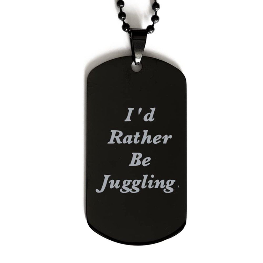 Inspire Juggling Black Dog Tag, I'd Rather Be Juggling., Gifts for Friends, Present from, Engraved Pendant Necklace for Juggling