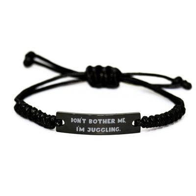 Best Juggling Gifts, Don't Bother Me, I'm Juggling, Cheap Holiday Black Rope Bracelet from Friends