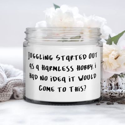 Juggling Started Out as a Harmless Hobby. I Had No Idea It Would Come to This Candle, Juggling Present From, Joke For Men Women