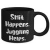 Fun Juggling 11oz 15oz Mug, Shit Happens. Juggling Helps., Gifts For Friends, Present From, Cup For Juggling view 2