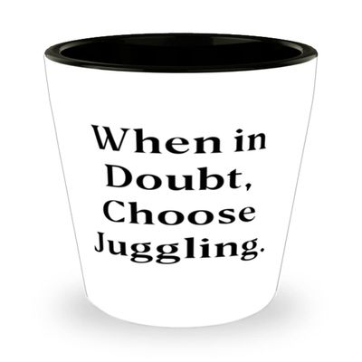 Inappropriate Juggling Gifts, When in Doubt, Choose Juggling, Juggling Shot Glass From
