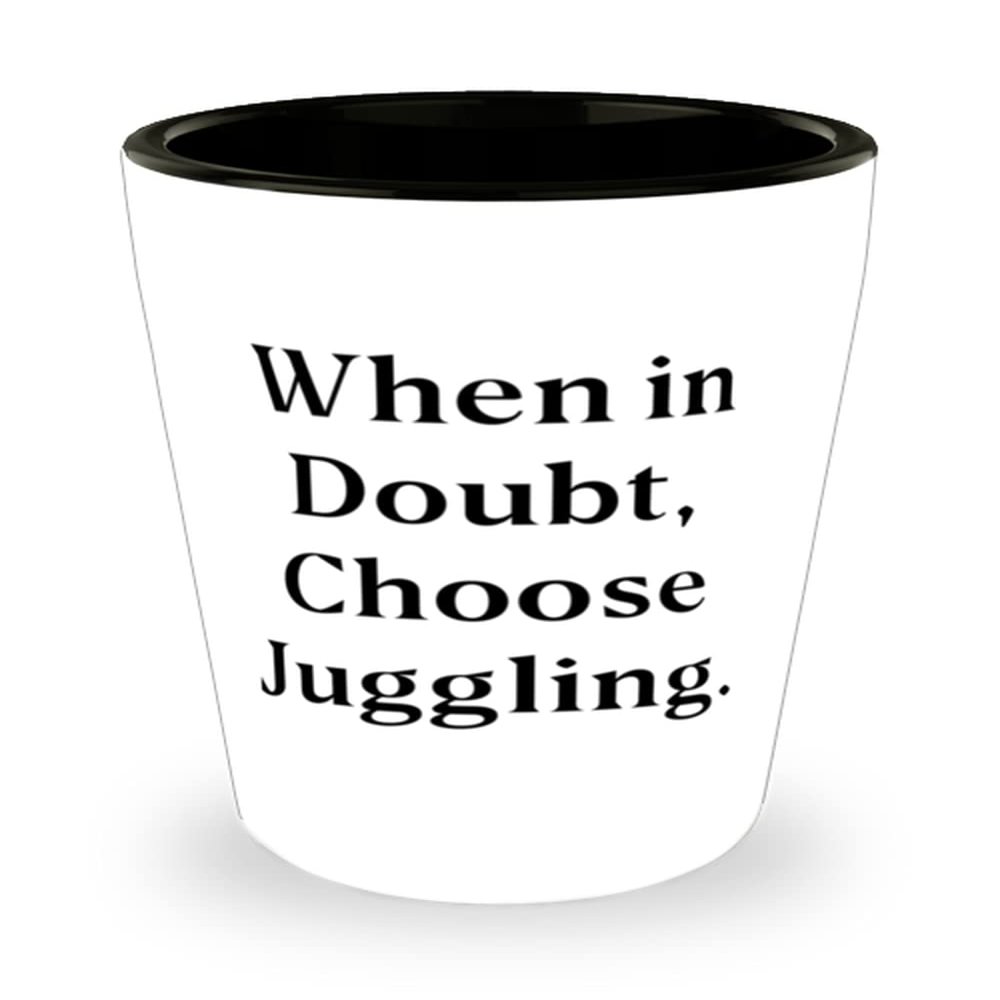Inappropriate Juggling Gifts, When in Doubt, Choose Juggling, Juggling Shot Glass From