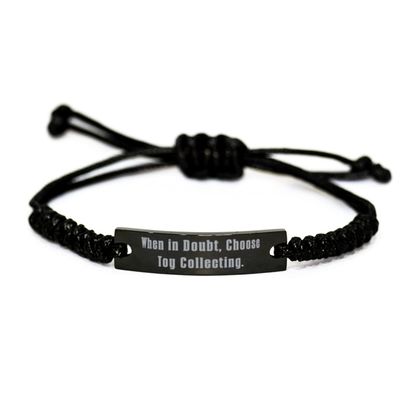 Cheap Toy Collecting Gifts, When in Doubt, Choose Toy Collecting, Funny Black Rope Bracelet for Friends from