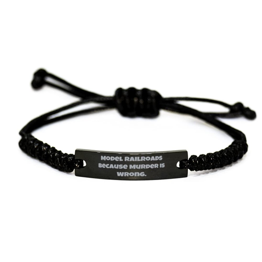 Joke Model Railroads Gifts, Model Railroads Because Murder is Wrong, Best Holiday Black Rope Bracelet from Friends